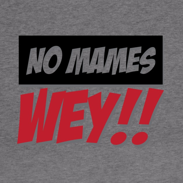 No Mames Wey Mexican Design by Estudio3e